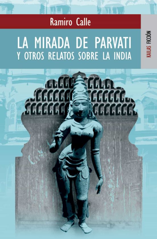 La Mirada De Parvathi: Y Otros Relatos Sobre La India