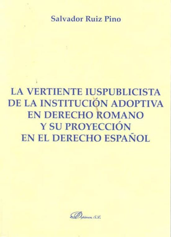 La Vertiente Iuspublicista De La Institución Adoptiva En Derecho Romano Y Su Proyección En El Derecho Español