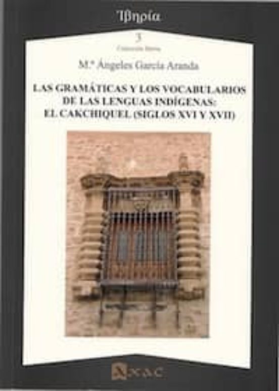 Las Gramáticas Y Los Vocabularios De Las Lenguas Indígenas: El Ca Kchi