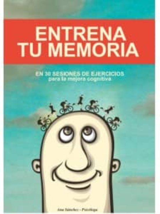 Entrena Tu Memoria: En 30 Sesiones De Ejercicios Para La Mejora Cognit