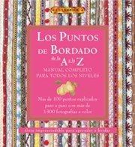 Los Puntos De Bordado De La A A La Z: Manual Completo Para Todos Los N