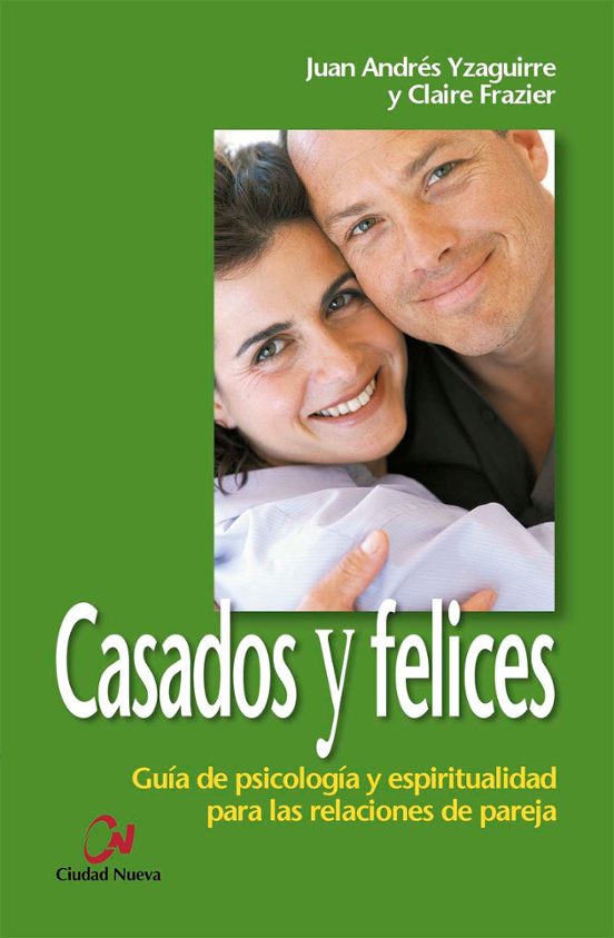 Casados Y Felices:_guia De Psicologia Y Espiritualidad Para Las R Elac