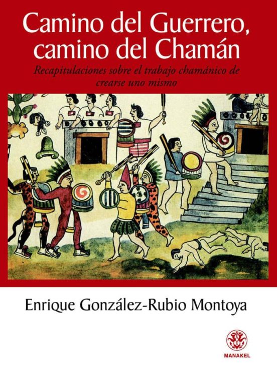 Camino Del Guerrero Camino Del Chaman: Recapitulaciones Sobre El Traba