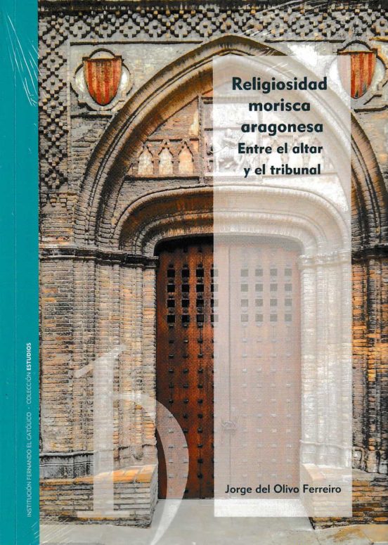 Religiosidad Morisca Aragonesa: Entre El Altar Y El Tribunal
