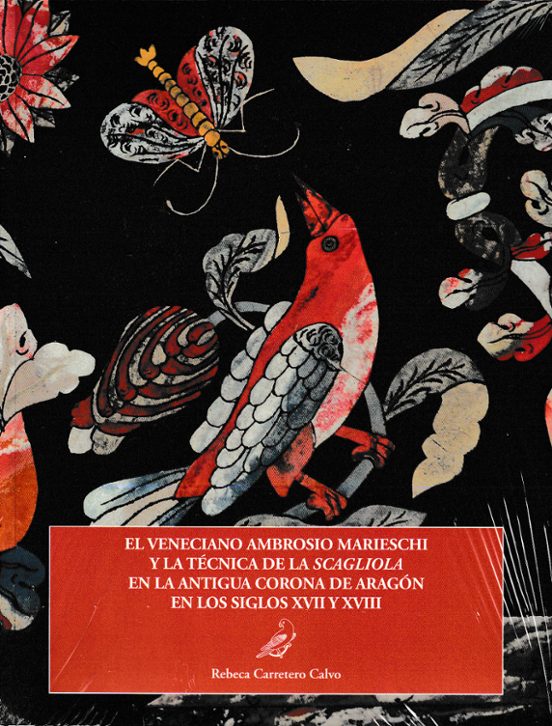 El veneciano Ambrosio Marieschi y la técnica de la scagliola en la antigua Corona de Aragón en los siglos XVII y XVIII