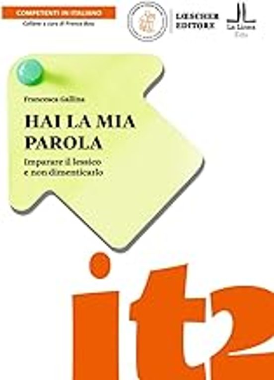 Hai La Mia Parola. Imparare Il Lessico E Non Dimenticarlo. Lessico Ls/