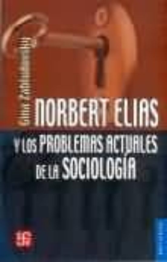 Norbert Elias Y Los Problemas Actuales De La Sociologia