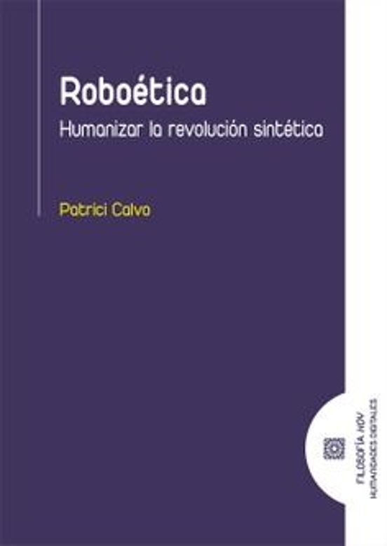 Roboética. Humanizar La Revolución Sintética