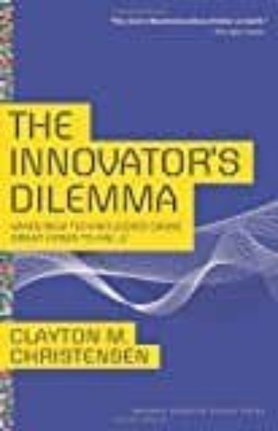 The Innovator S Dilemma: When New Technologies Cause Great Firms To Fa