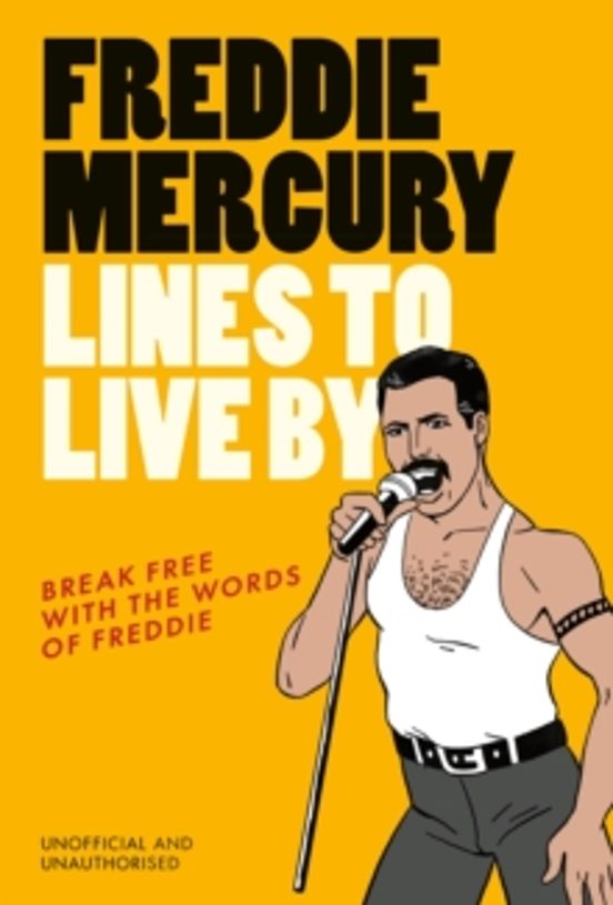 Freddie Mercury Lines To Live By