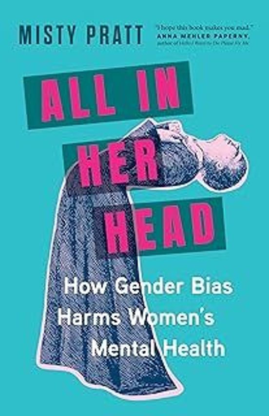 All In Her Head: How Gender Bias Harms Women S Mental Health