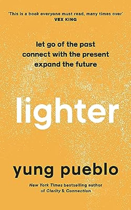 Lighter : Let Go Of The Past Connect With The Present And Expand The F