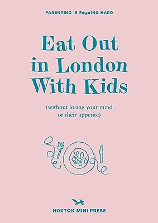 Eat Out In London With Kids: Without Losing Your Mind Or Their Appetit
