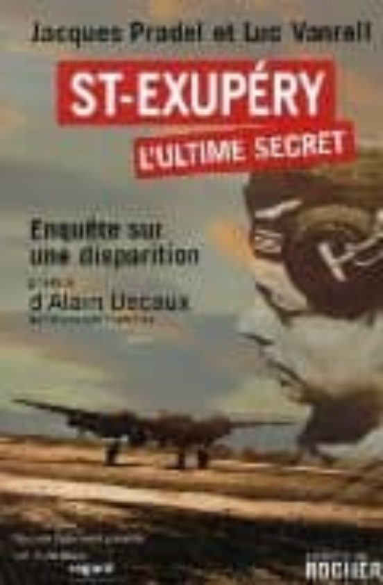 Saint-exupery L Ultime Secret: Enquete Sur Une Disparition