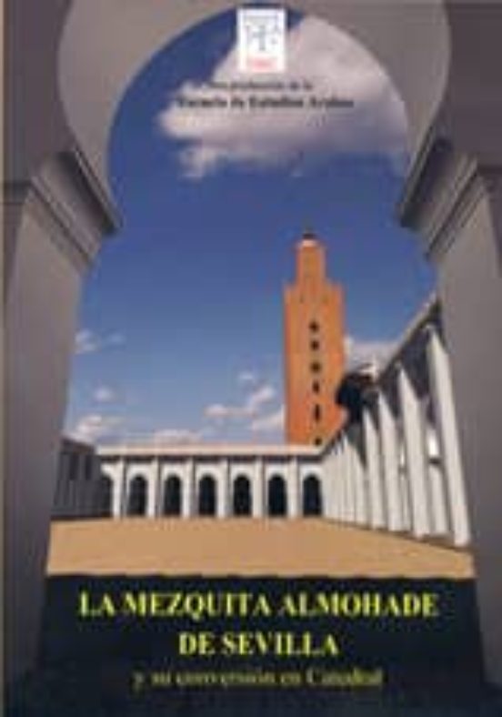 La Mezquita Almohade De Sevilla Y Su Conversión En Catedral