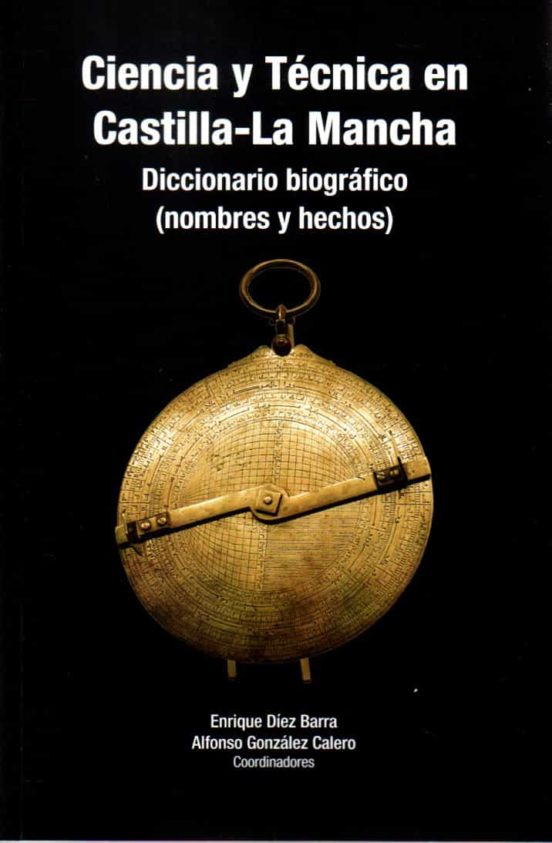 Ciencia Y Tecnica En Castilla La Mancha. Dicc.biográfico
