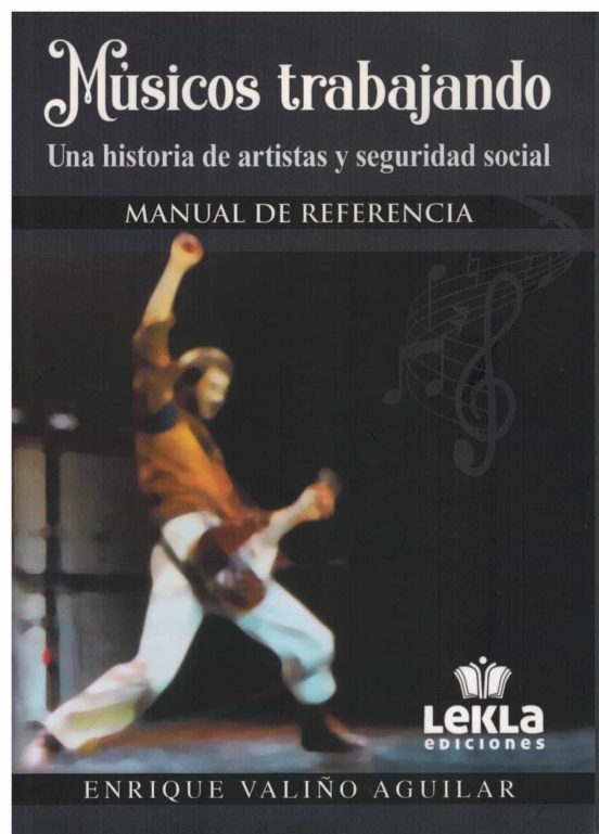 Musicos Trabajando. Una Historia De Artistas Y Seguridad Social. Manua