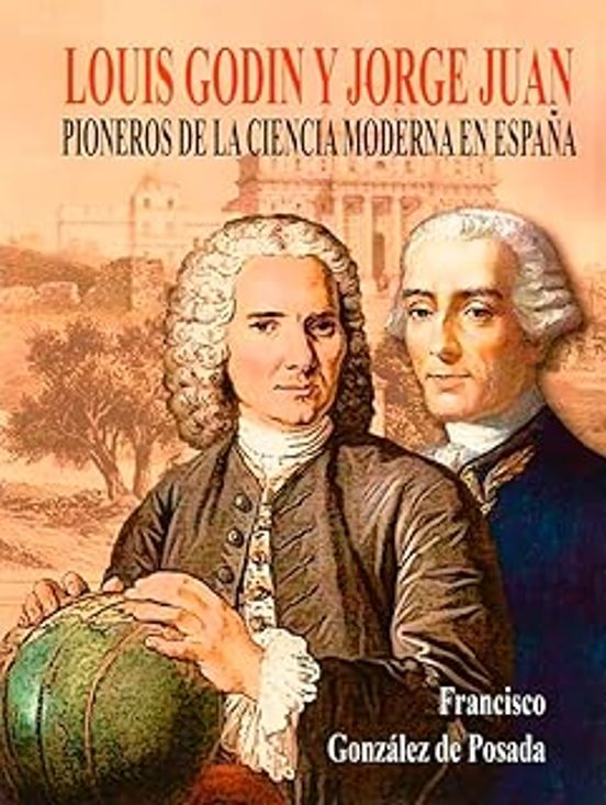 Louis Godin Y Jorge Juan Pioneros De La Ciencia Moderna En España