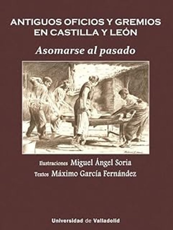 Antiguos Oficios y Gremios en Castilla y León. Asomarse al Pasado