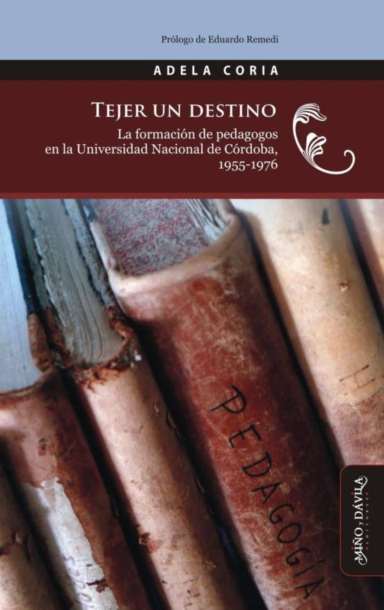 Tejer Un Destino: La Formacion De Pedagogos En La Universidad Nacional