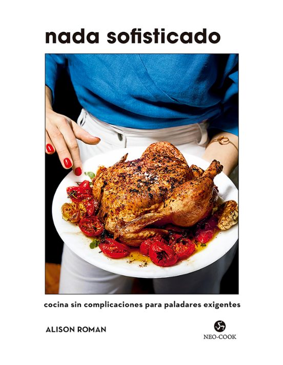 Nada Sofisticado. Cocina Sin Complicaciones Para Paladares Exigentes