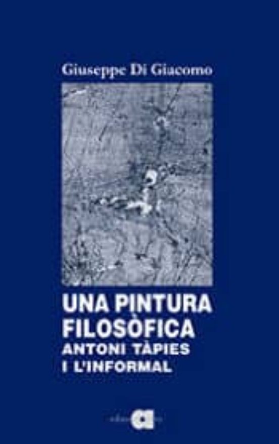 Una Pintura Filosofica: Antoni Tàpies I L Informal