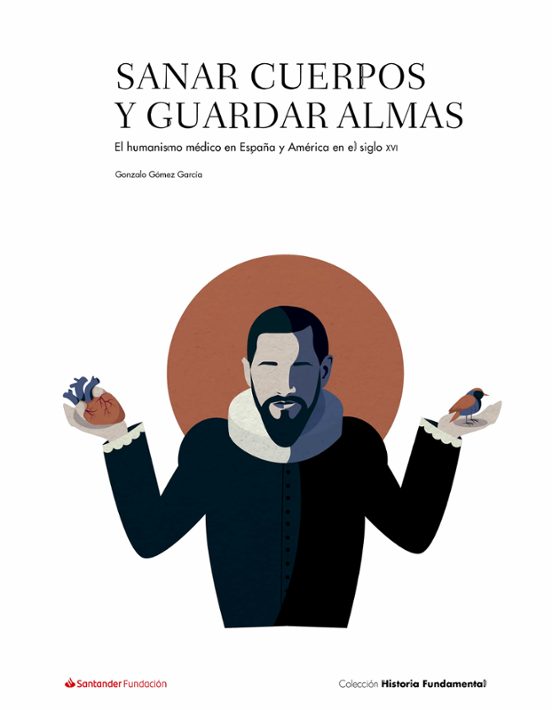 Sanar Cuerpos Y Guardar Almas: El Humanismo Medico En España Y America
