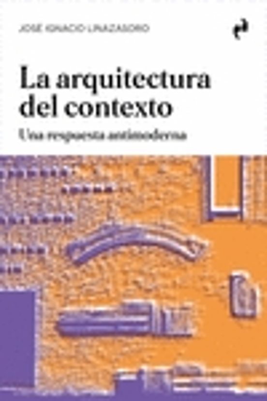 La Arquitectura Del Contexto: Una Respuesta Antimoderna