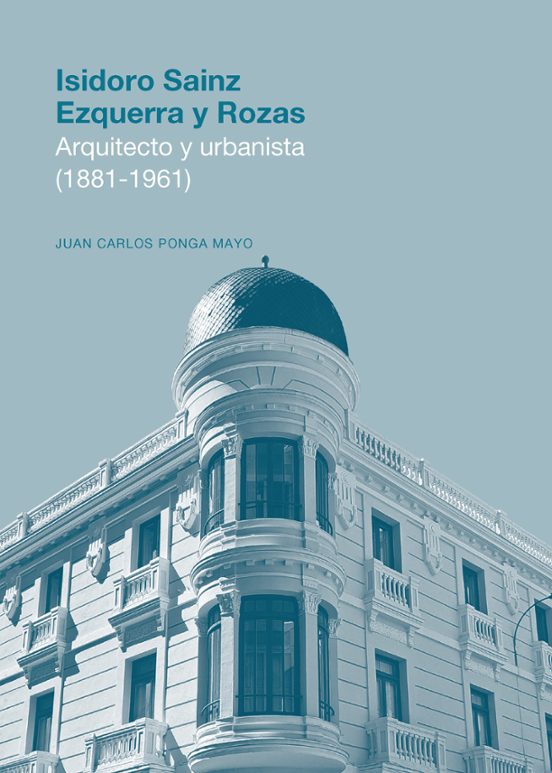 Isidoro Sainz Ezquerra Y Rozas. Arquitecto Y Urbanista