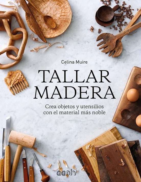Taller De Madera. Crea Objetos Y Utensilios Con El Material Mas Noble