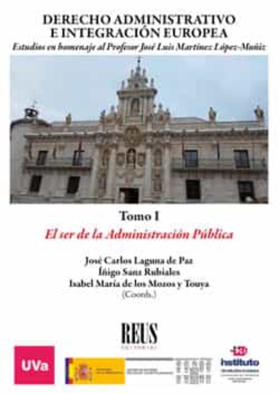 Derecho Administrativo E Integracion Europea. Tomo I El Ser De La Admi