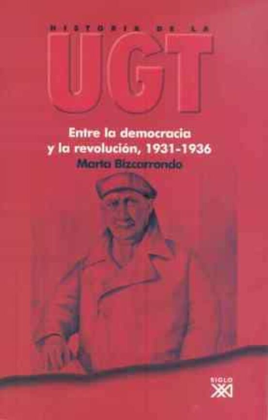 Historia De La Ugt :entre La Democracia Y La Revolucion 1931-1