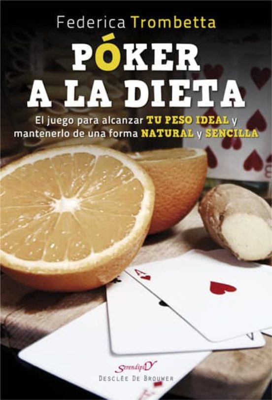 Póker A La Dieta. El Juego Para Alcanzar Tu Peso Ideal Y Mantenerlo De Una Forma Natural Y Sencilla