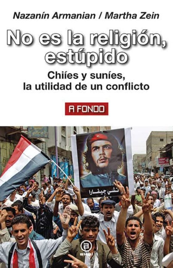 No Es La Religion Estupido: Chiies Y Sunies La Utilidad De Un Conflict