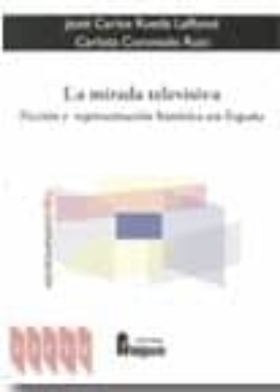 La Mirada Televisiva: Ficcion Y Representacion Historica En Españ A
