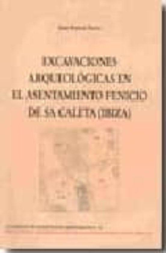 Excavaciones Arqueologicas En El Asentamiento Fenicio En Sa Calet A