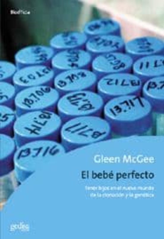 El Bebe Perfecto: Tener Hijos en el Nuevo Mundo de la Clonacion y la G