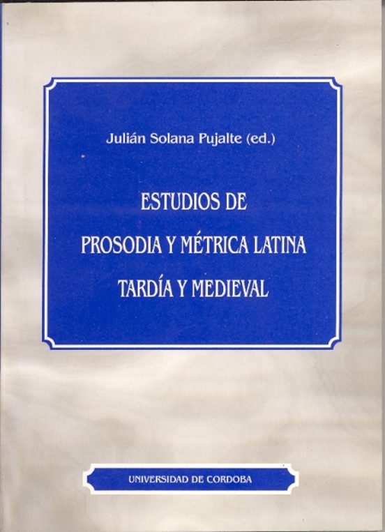 Estudios De Prosodia Y Métrica Latina Tardía Y Medieval