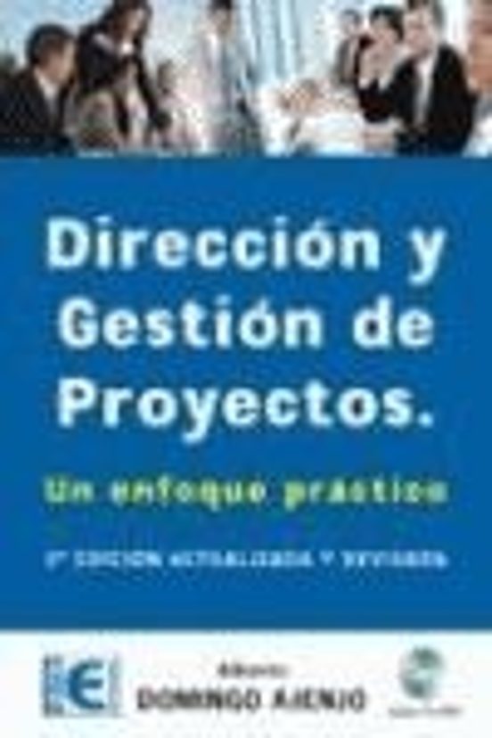 Direccion Y Gestion De Proyectos: Un Enfoque Practico