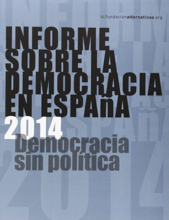 Informe Sobre La Democracia En España 2014: Democracia Sin Politi Ca