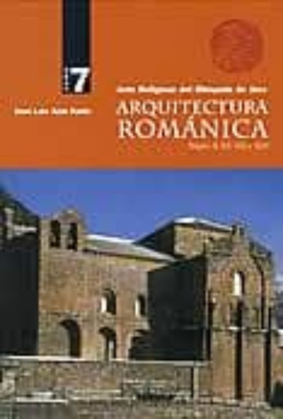 Arquitectura Romanica. Tomo 7. Arte Religioso Del Obispado De Jac A. S