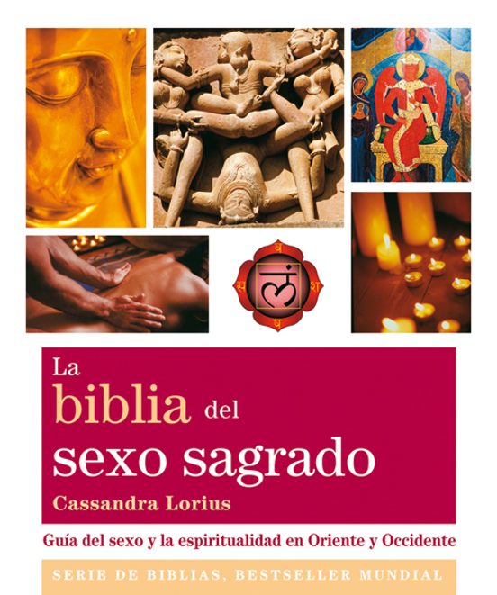 La Biblia Del Sexo Sagrado: Guia Del Sexo Y La Espiritualidad En Orien