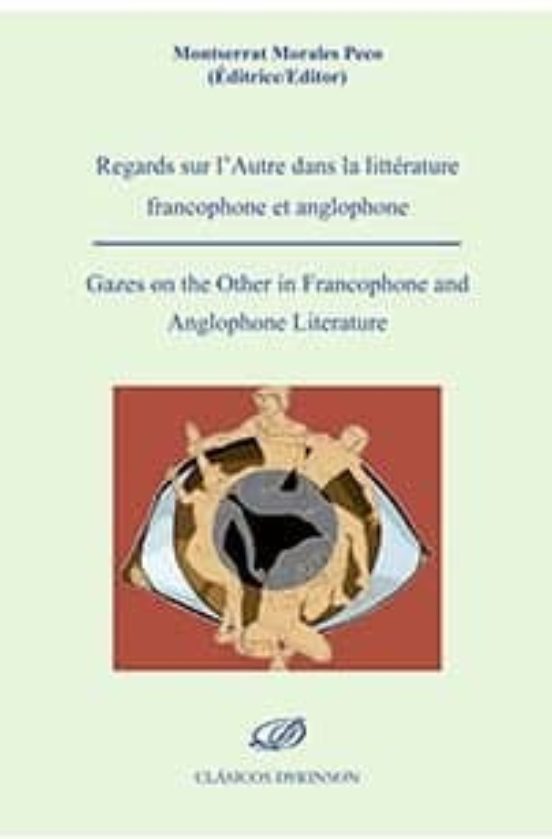 Regards Sur L'Autre Dans La Littérature Francophone Et Anglophone = Gazes On The Other In Francophone And Anglophone Literature