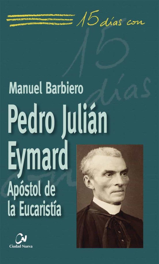 Pedro Julian Eymard. Apostol De La Eucaristia