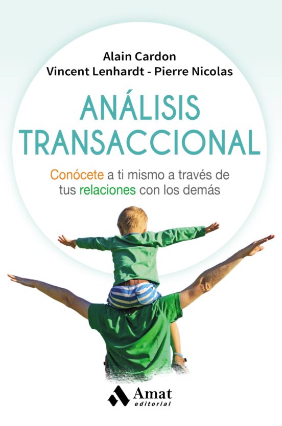 Analisis Transaccional: Conocete a Ti Mismo a Traves de Tus Relaciones