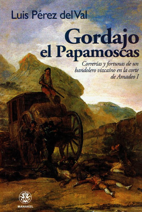 Gordajo El Papamoscas: Correrias Y Fortunas De Un Bandolero Vizc Aino
