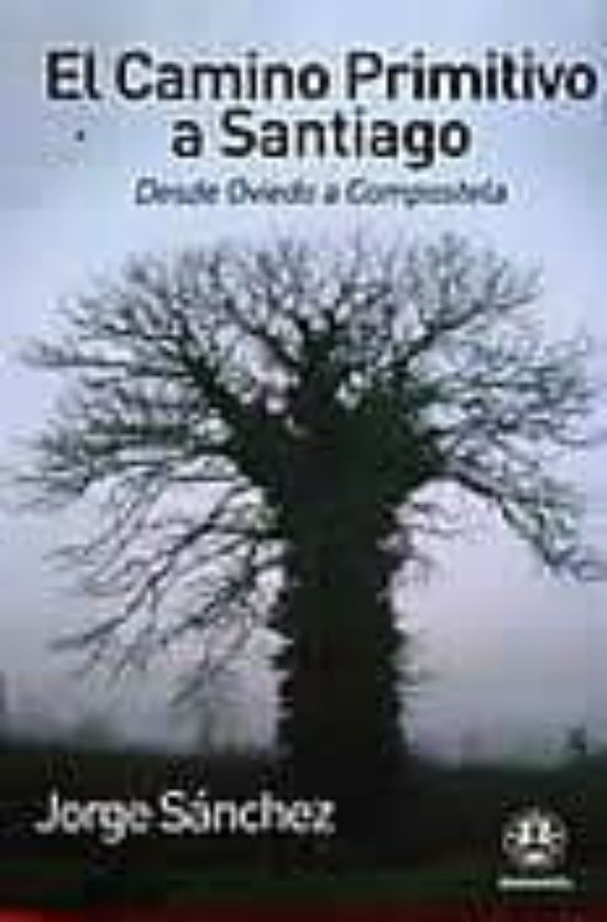 El Camino Primitivo A Santiago: Desde Oviedo A Compostela