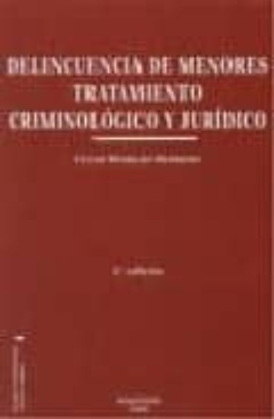 Delincuencia De Menores. Tratamiento Criminológico Y Jurídico