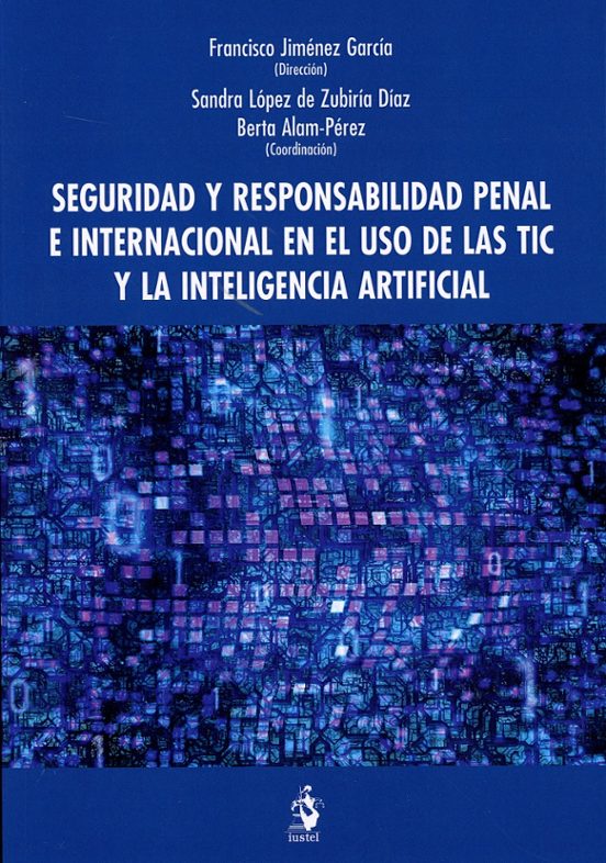 Seguridad Y Responsabilidad Penal Internacional En El Uso De Las TIC Y La Inteligencia Artificial