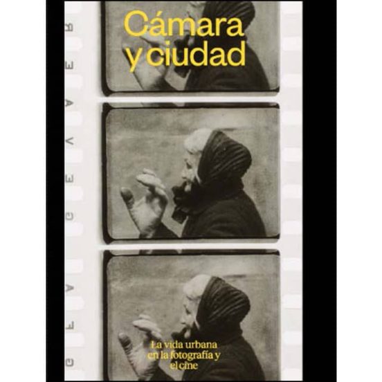 Cámara Y Ciudad. La Vida Urbana En La Fotografía Y El Cine